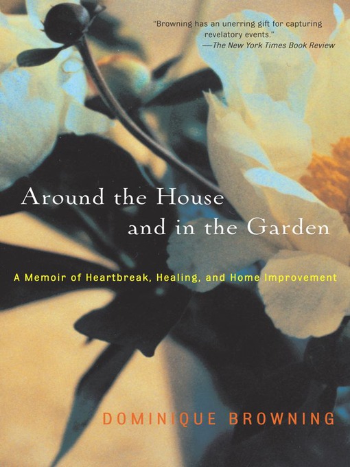 Around the House and In the Garden (eBook): A Memoir of Heartbreak, Healing, and Home Improvement